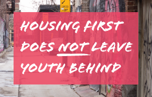 Housing First does NOT leave youth behind.