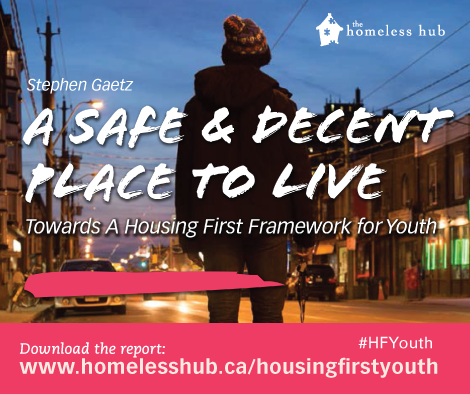 A Safe and Decent Place to Live: Towards a Housing First Framework for Youth. Download the report at homelesshub.ca/housingfirstyouth