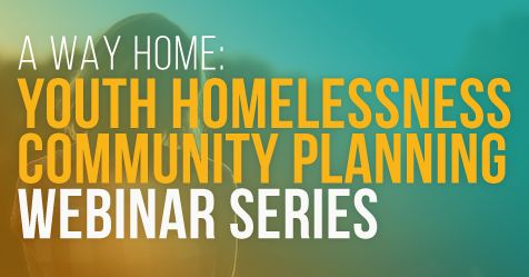 Learn more about the A Way Home Webinar series by clicking here.