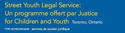 Street Youth Legal Service : Un programme offert par Justicefor Children and Youth