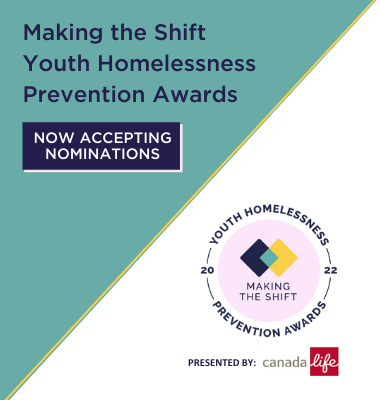Announcing the 2nd Annual Making the Shift Youth Homelessness Prevention Awards, Sponsored by Canada Life
