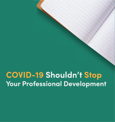 COVID-19 Shouldn’t Stop Your Professional Development